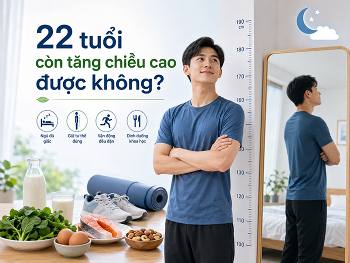 22 tuổi còn tăng chiều cao được không?